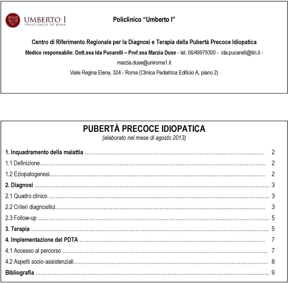 it Viale Regina Elena, 324 - Roma (Clinica Pediatrica Edificio A, piano 2) PUBERTÀ PRECOCE IDIOPATICA (elaborato nel mese di agosto 2013) 1.