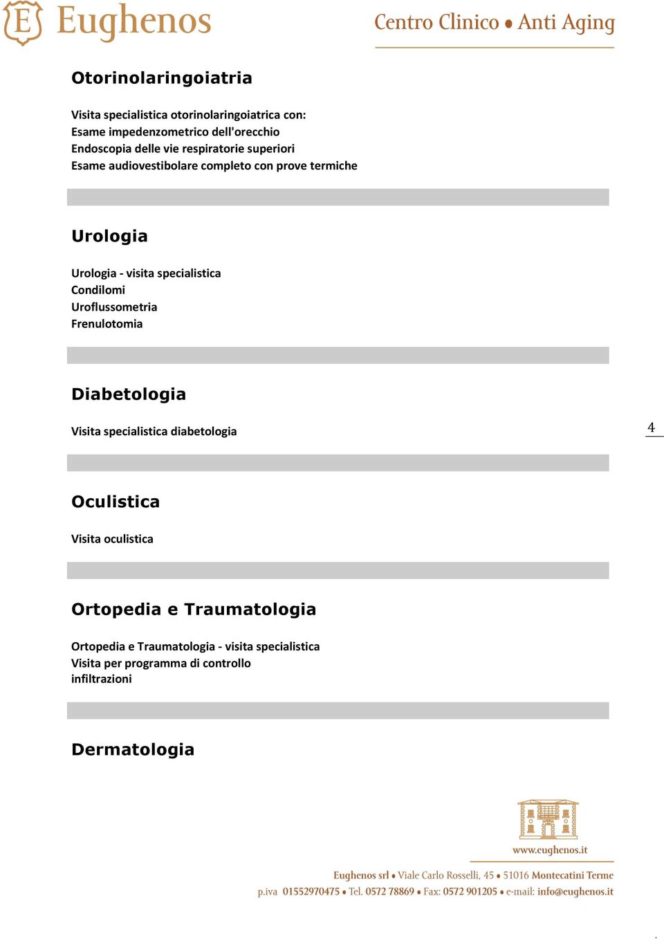 Condilomi Uroflussometria Frenulotomia Diabetologia Visita specialistica diabetologia 4 Oculistica Visita oculistica