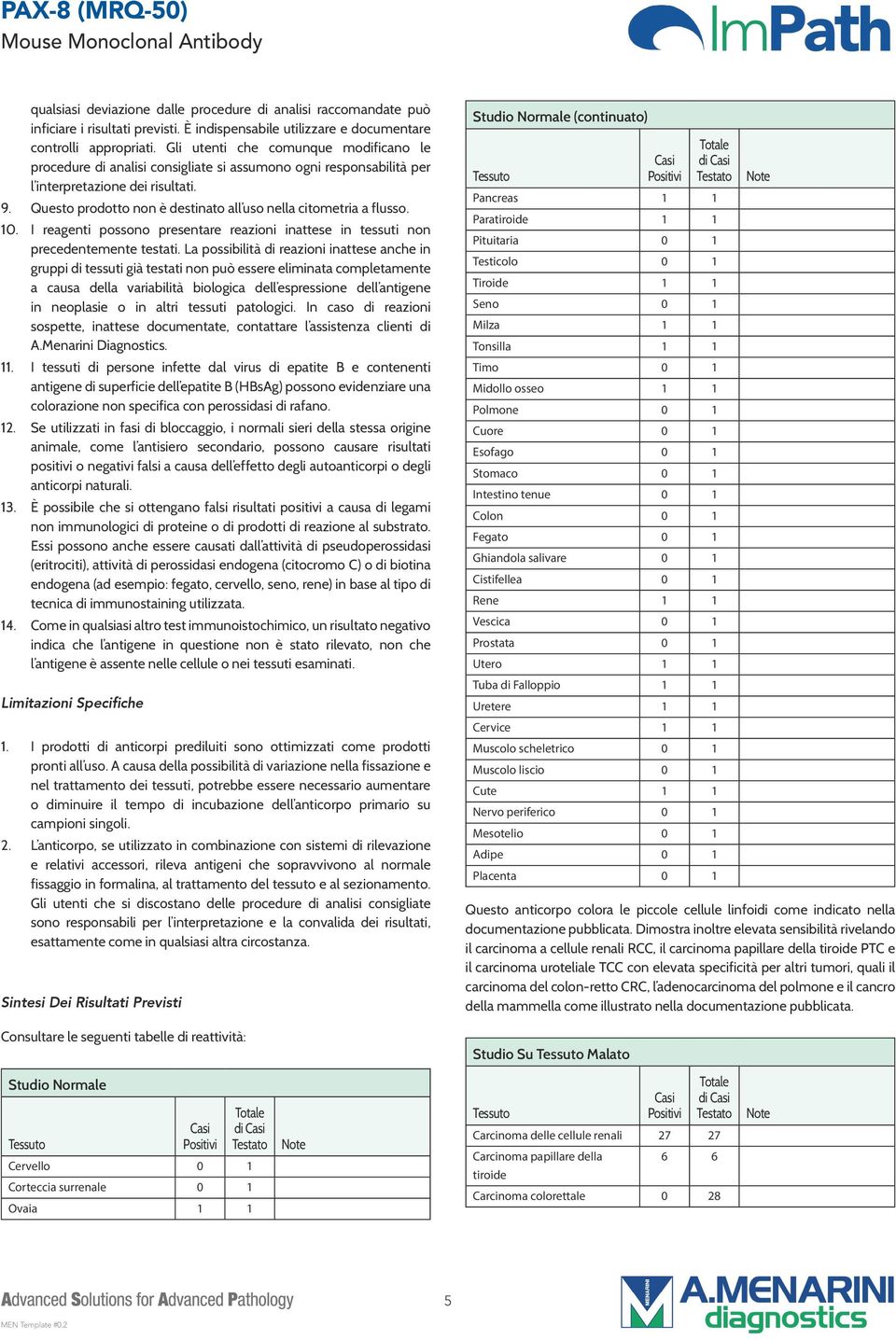 Questo prodotto non è destinato all uso nella citometria a flusso. 10. I reagenti possono presentare reazioni inattese in tessuti non precedentemente testati.