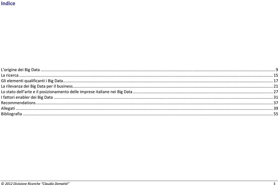 .. 21 Lo stato dell arte e il posizionamento delle imprese italiane nei Big Data.