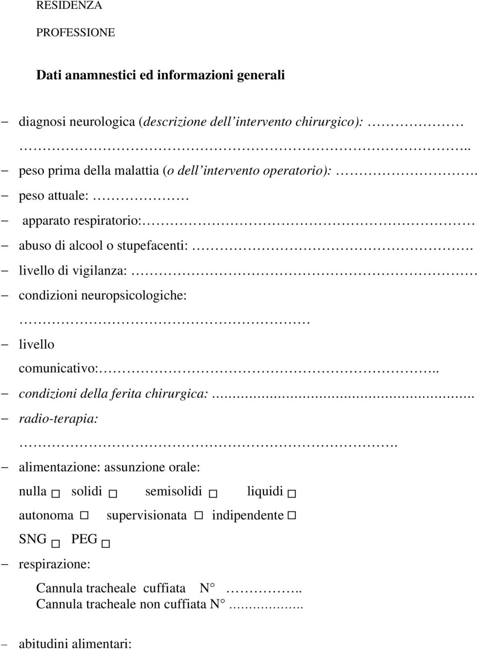 livello di vigilanza: condizioni neuropsicologiche: livello comunicativo:.. condizioni della ferita chirurgica:. radio-terapia:.