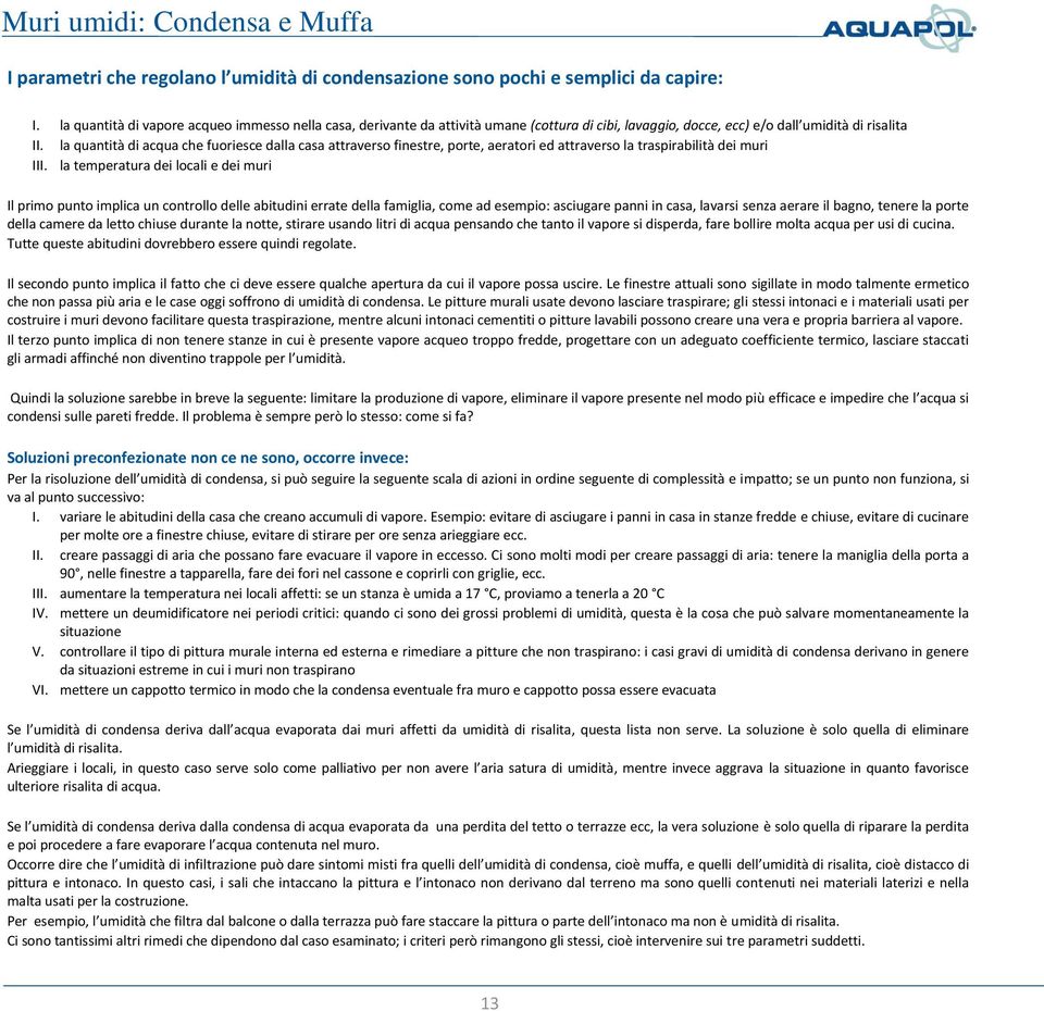 la quantità di acqua che fuoriesce dalla casa attraverso finestre, porte, aeratori ed attraverso la traspirabilità dei muri III.