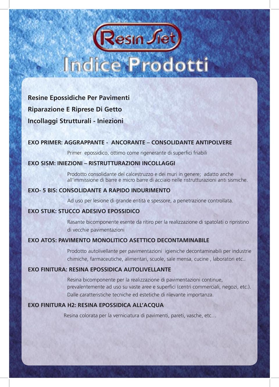 acciaio nelle ristrutturazioni anti sismiche. EXO- 5 BIS: CONSOLIDANTE A RAPIDO INDURIMENTO Ad uso per lesione di grande entità e spessore, a penetrazione controllata.