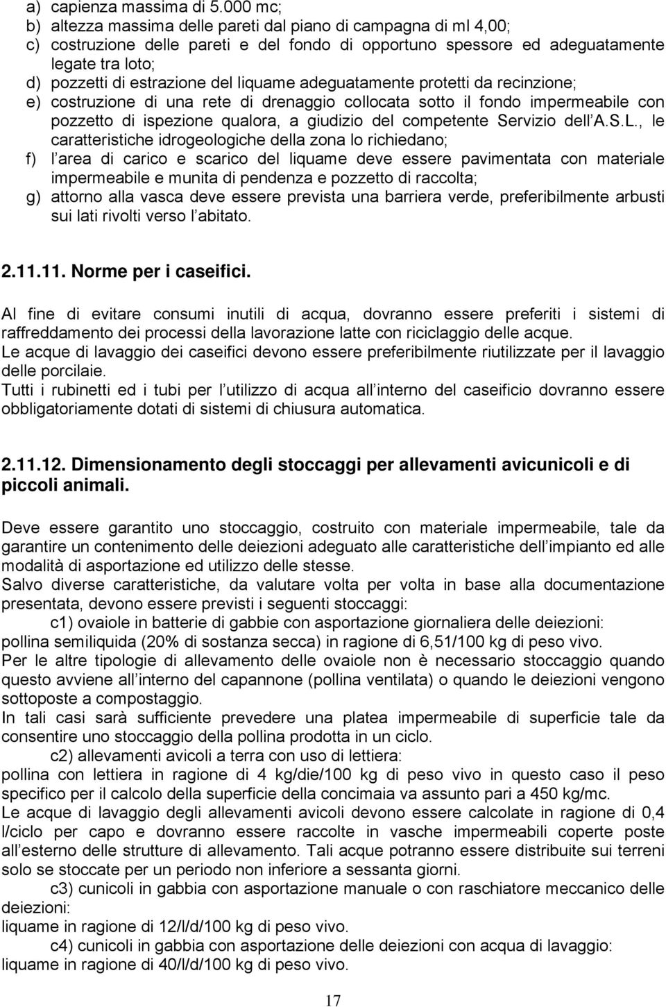 liquame adeguatamente protetti da recinzione; e) costruzione di una rete di drenaggio collocata sotto il fondo impermeabile con pozzetto di ispezione qualora, a giudizio del competente Servizio dell