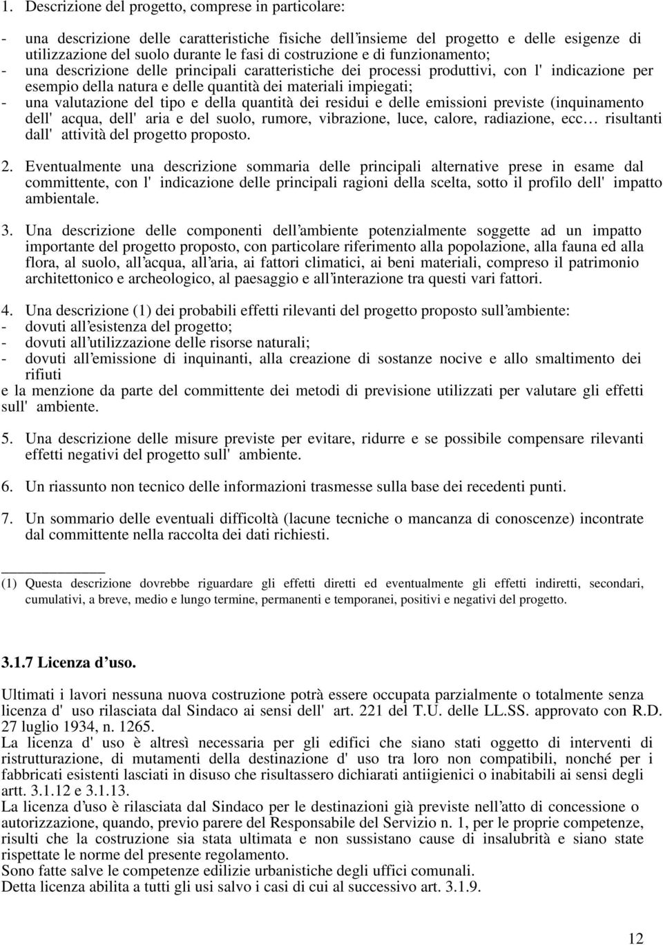 valutazione del tipo e della quantità dei residui e delle emissioni previste (inquinamento dell'acqua, dell'aria e del suolo, rumore, vibrazione, luce, calore, radiazione, ecc risultanti