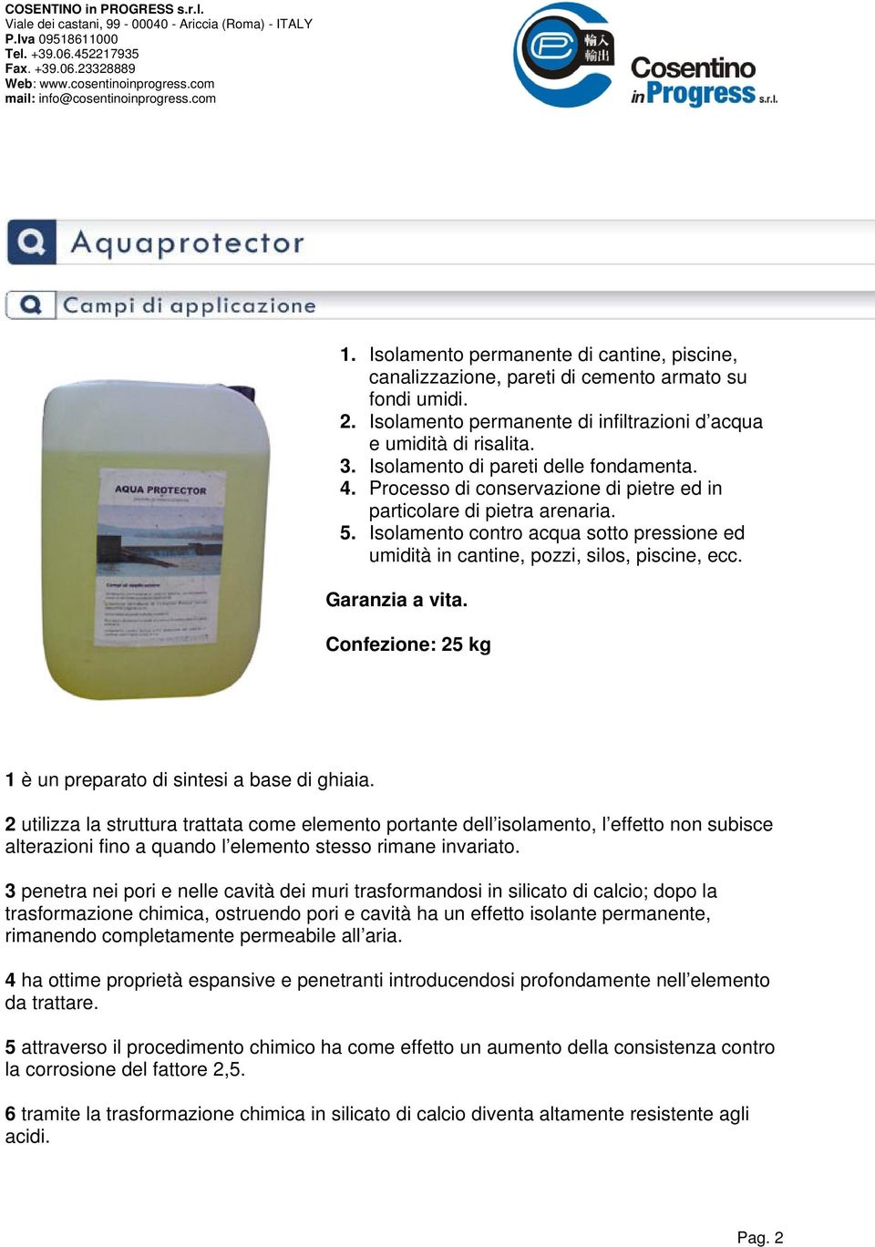 Isolamento contro acqua sotto pressione ed umidità in cantine, pozzi, silos, piscine, ecc. Garanzia a vita. Confezione: 25 kg 1 è un preparato di sintesi a base di ghiaia.