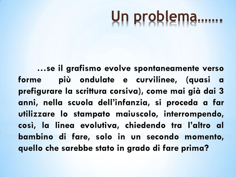 la scrittura corsiva), come mai già dai 3 anni, nella scuola dell infanzia, si proceda a far