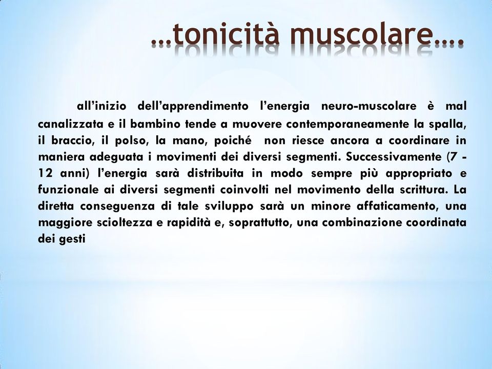 polso, la mano, poiché non riesce ancora a coordinare in maniera adeguata i movimenti dei diversi segmenti.