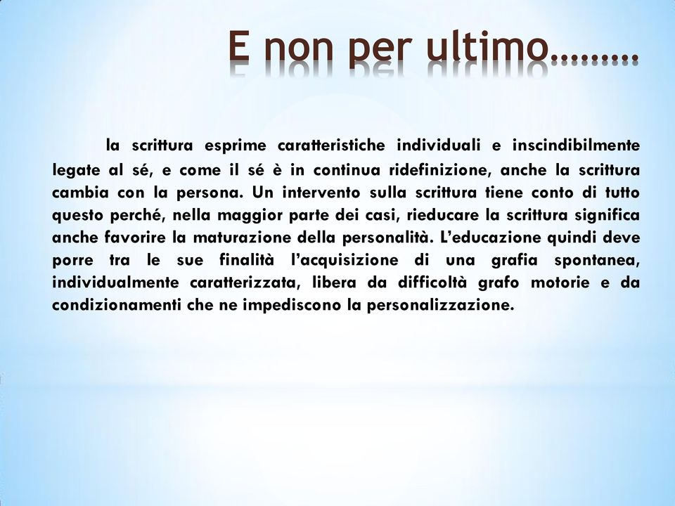 Un intervento sulla scrittura tiene conto di tutto questo perché, nella maggior parte dei casi, rieducare la scrittura significa anche favorire