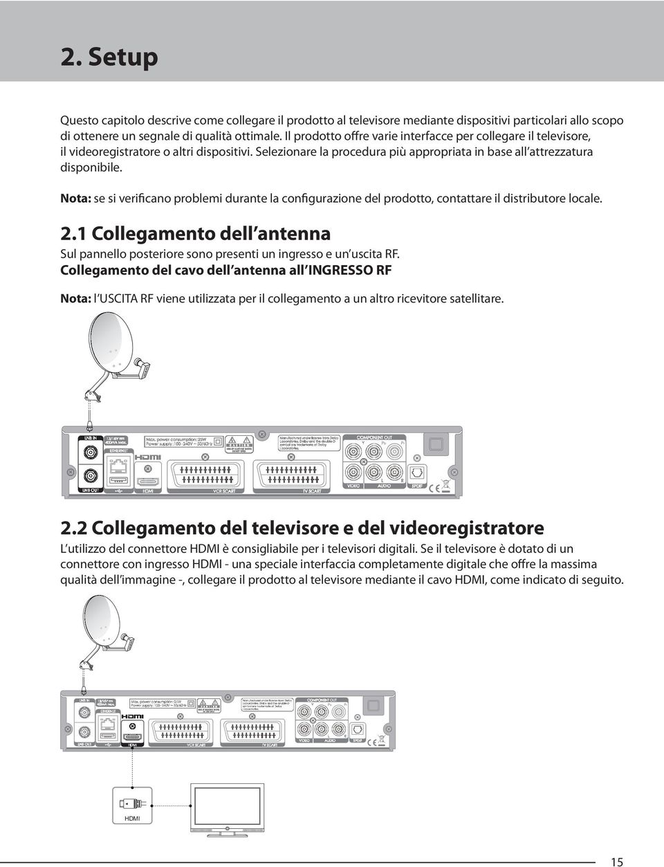 Nota: se si verificano problemi durante la configurazione del prodotto, contattare il distributore locale. 2.