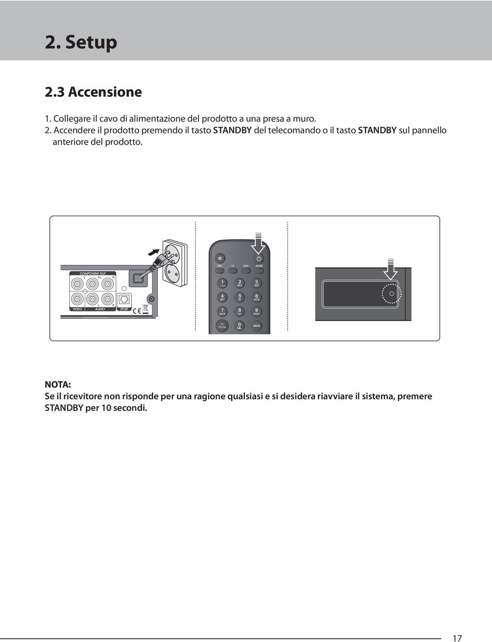 Accendere il prodotto premendo il tasto STANDBY del telecomando o il tasto STANDBY sul