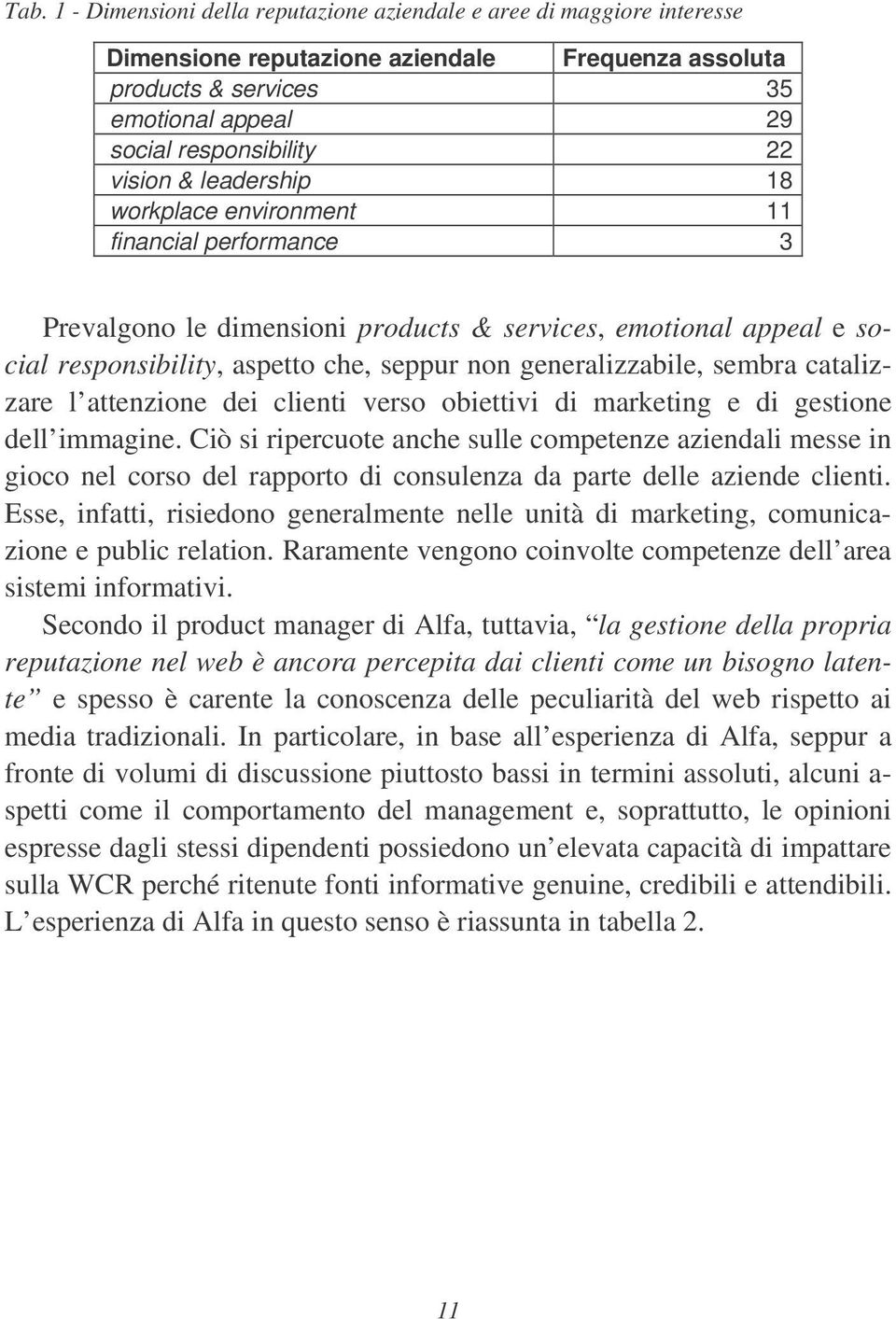 generalizzabile, sembra catalizzare l attenzione dei clienti verso obiettivi di marketing e di gestione dell immagine.