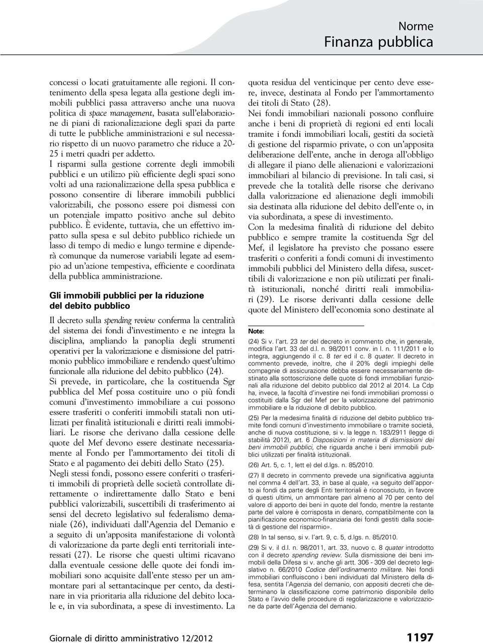 spazi da parte di tutte le pubbliche amministrazioni e sul necessario rispetto di un nuovo parametro che riduce a 20-25 i metri quadri per addetto.