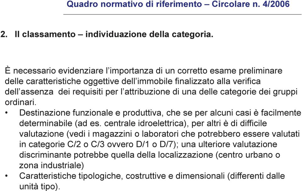 delle categorie dei gruppi ordinari. Destinazione funzionale e produttiva, che se per alcuni casi è facilmente determinabile (ad es.