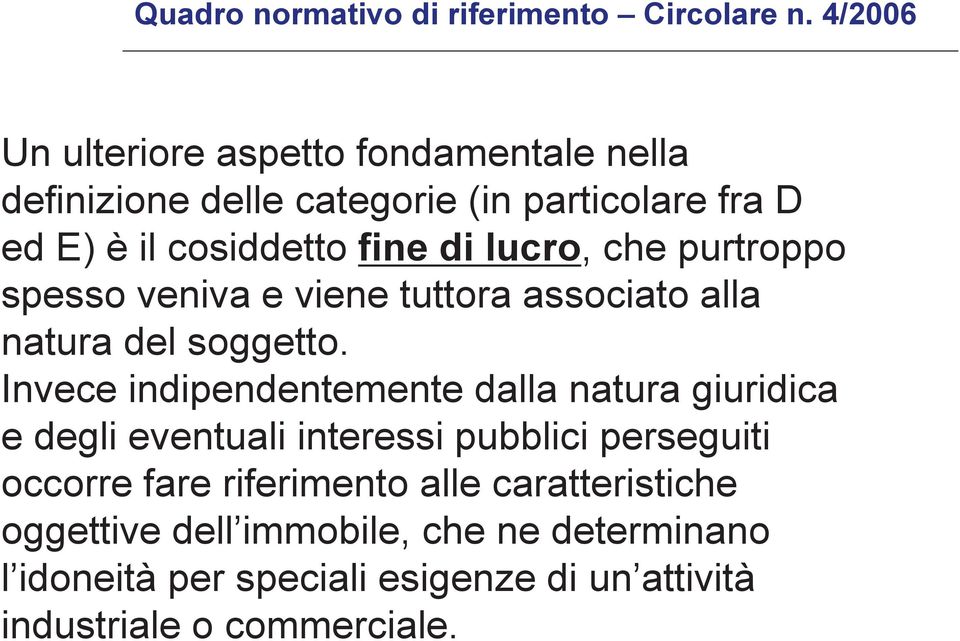 lucro, che purtroppo spesso veniva e viene tuttora associato alla natura del soggetto.