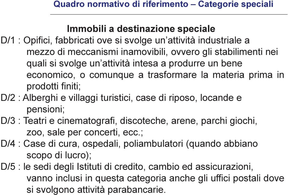 turistici, case di riposo, locande e pensioni; D/3 : Teatri e cinematografi, discoteche, arene, parchi giochi, zoo, sale per concerti, ecc.