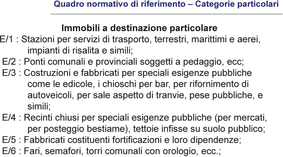 chioschi per bar, per rifornimento di autoveicoli, per sale aspetto di tranvie, pese pubbliche, e simili; E/4 : Recinti chiusi per speciali esigenze pubbliche (per