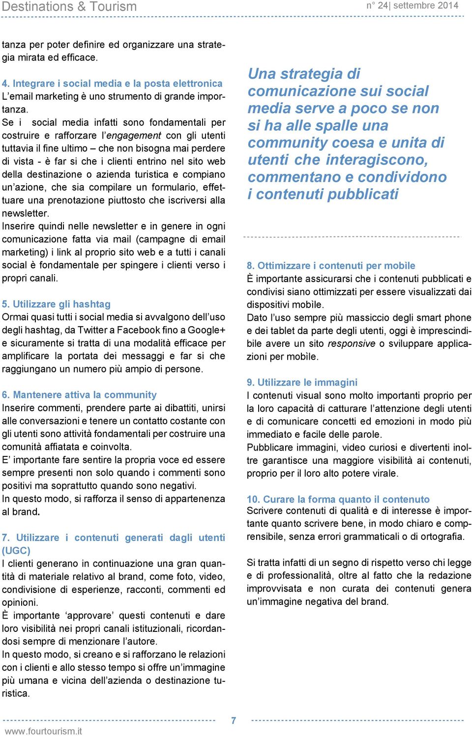 sito web della destinazione o azienda turistica e compiano un azione, che sia compilare un formulario, effettuare una prenotazione piuttosto che iscriversi alla newsletter.