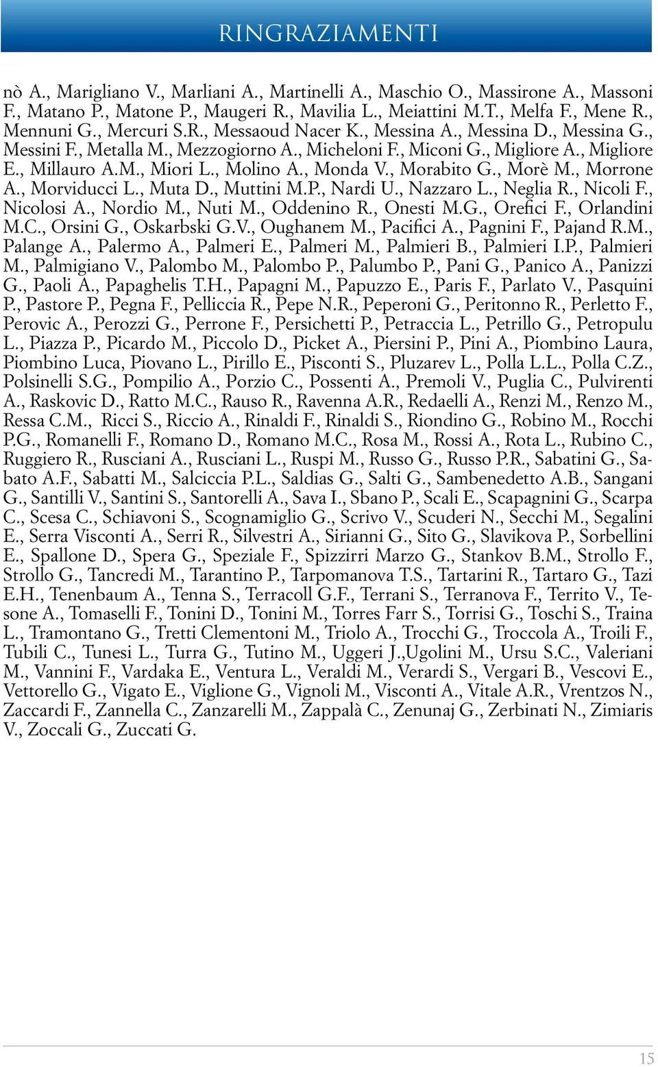 , Monda V., Morabito G., Morè M., Morrone A., Morviducci L., Muta D., Muttini M.P., Nardi U., Nazzaro L., Neglia R., Nicoli F., Nicolosi A., Nordio M., Nuti M., Oddenino R., Onesti M.G., Orefici F.