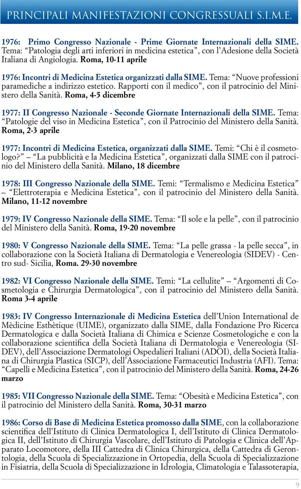 Tema: Nuove professioni paramediche a indirizzo estetico. Rapporti con il medico, con il patrocinio del Ministero della Sanità.