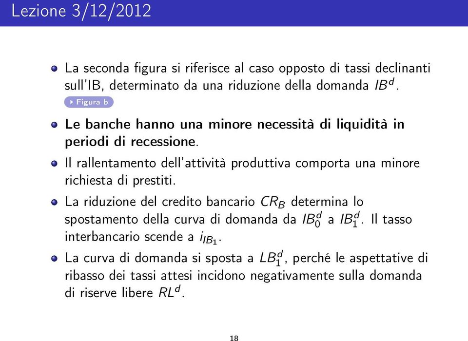 Il rallentamento dell attività produttiva comporta una minore richiesta di prestiti.