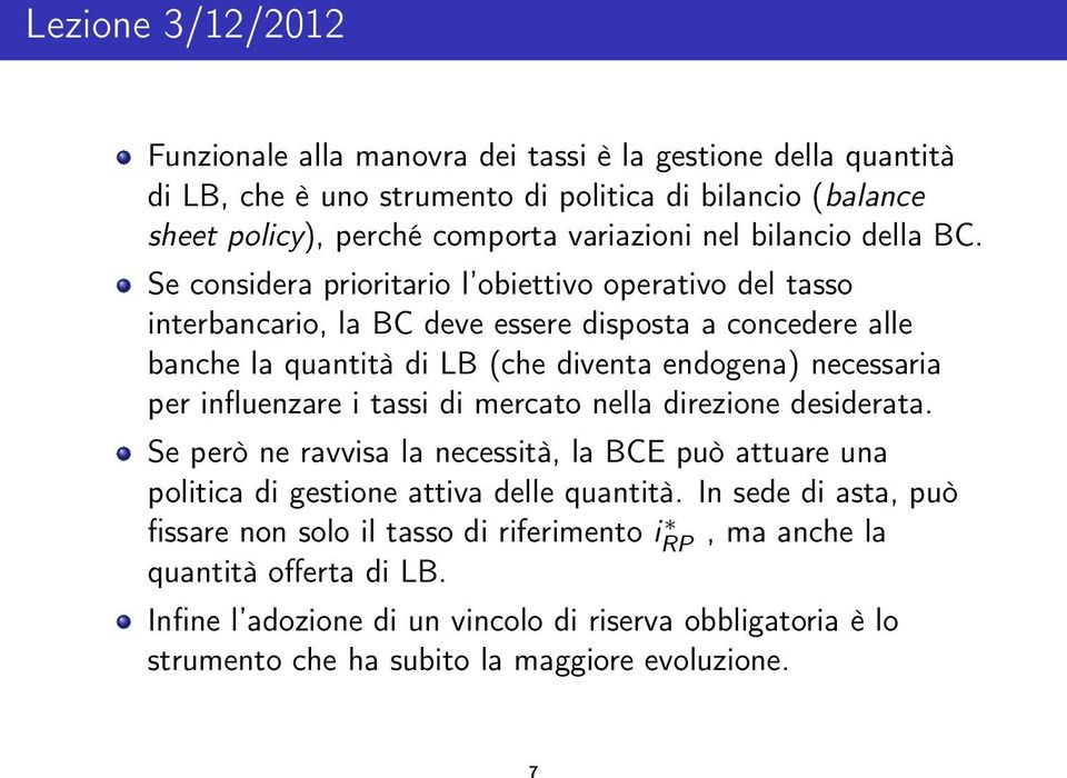 Se considera prioritario l obiettivo operativo del tasso interbancario, la BC deve essere disposta a concedere alle banche la quantità di LB (che diventa endogena) necessaria per