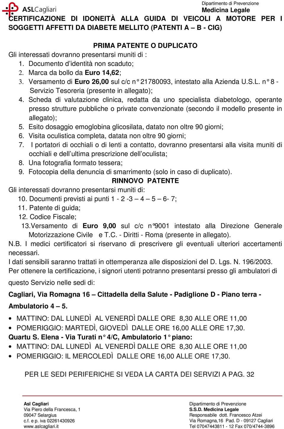 Scheda di valutazione clinica, redatta da uno specialista diabetologo, operante presso strutture pubbliche o private convenzionate (secondo il modello presente in allegato); 5.