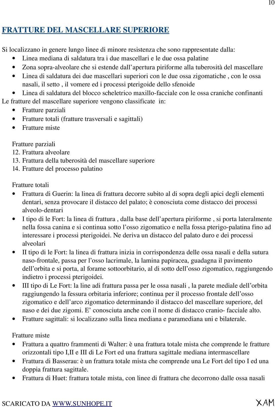 il vomere ed i processi pterigoide dello sfenoide Linea di saldatura del blocco scheletrico maxillo facciale con le ossa craniche confinanti Le fratture del mascellare superiore vengono classificate