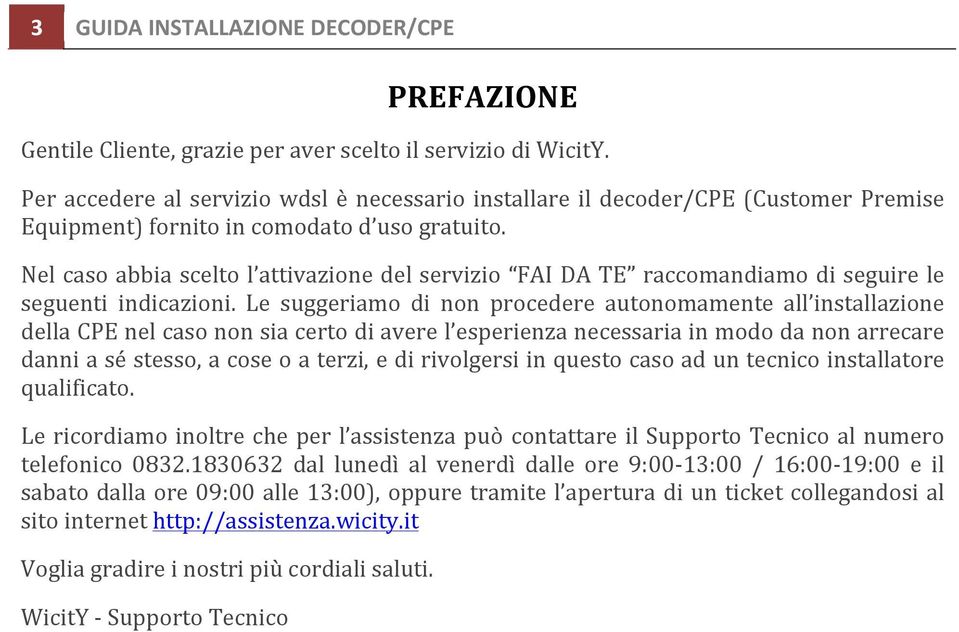 Nel caso abbia scelto l attivazione del servizio FAI DA TE raccomandiamo di seguire le seguenti indicazioni.