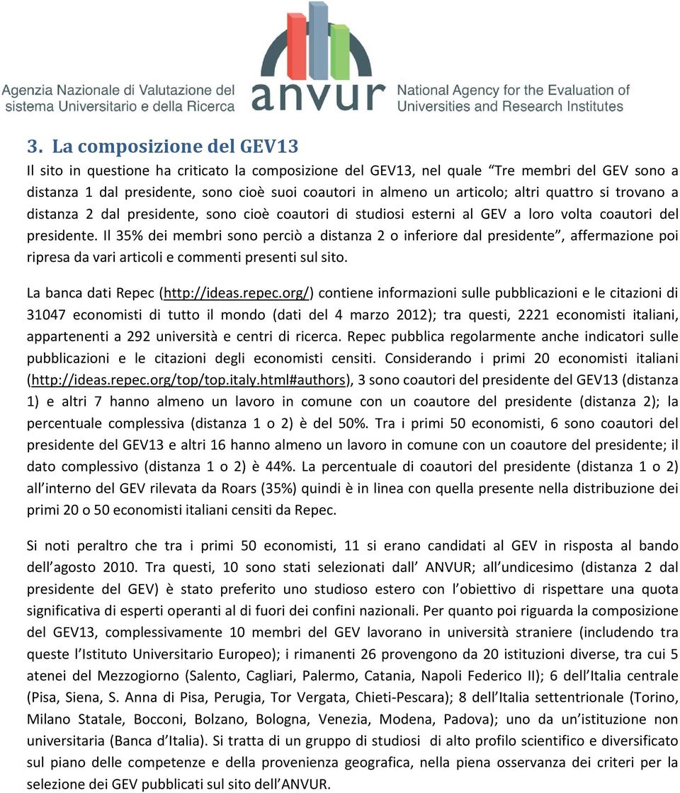 Il 35% dei membri sono perciò a distanza 2 o inferiore dal presidente, affermazione poi ripresa da vari articoli e commenti presenti sul sito. La banca dati Repec (http://ideas.repec.