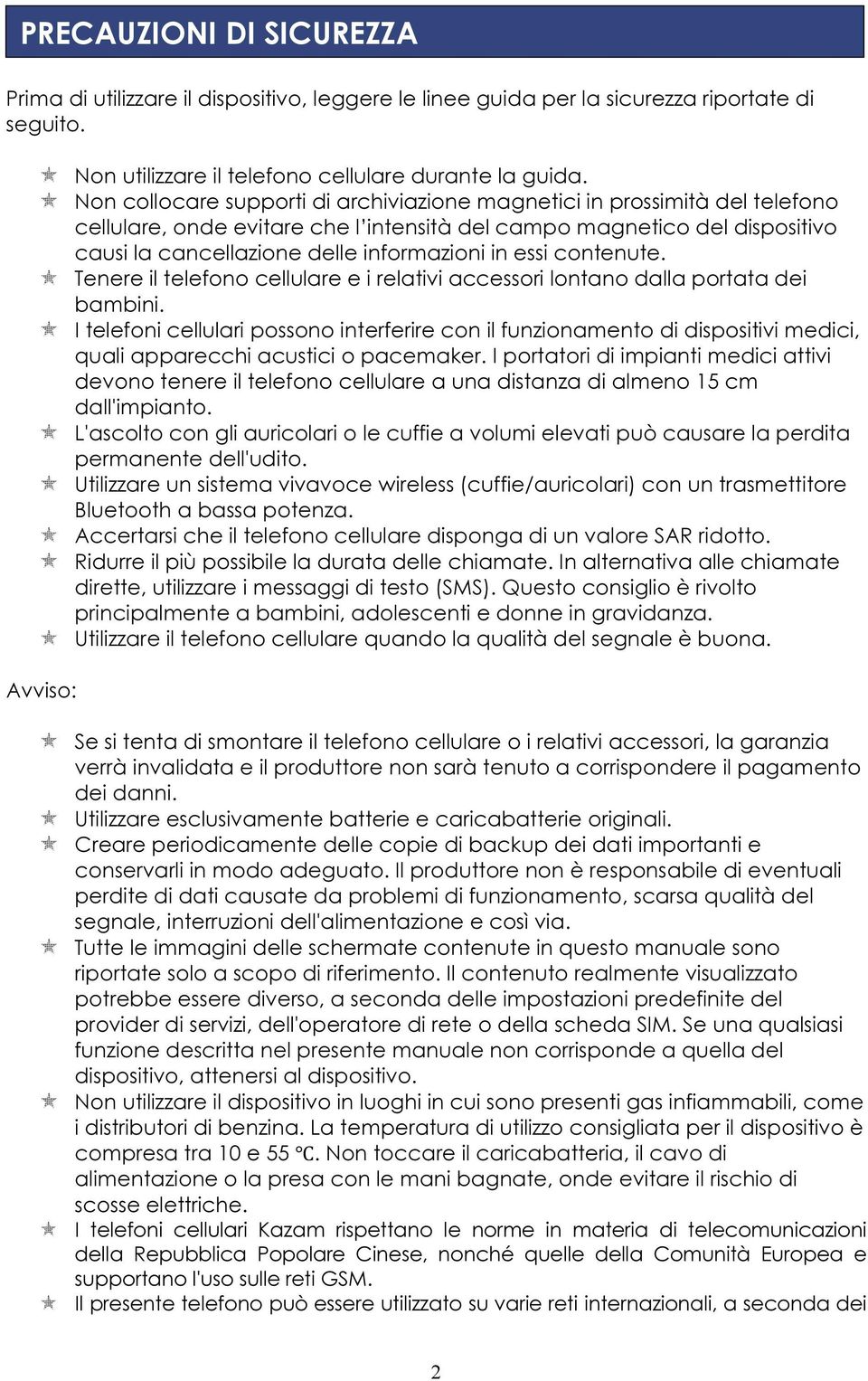 essi contenute. Tenere il telefono cellulare e i relativi accessori lontano dalla portata dei bambini.