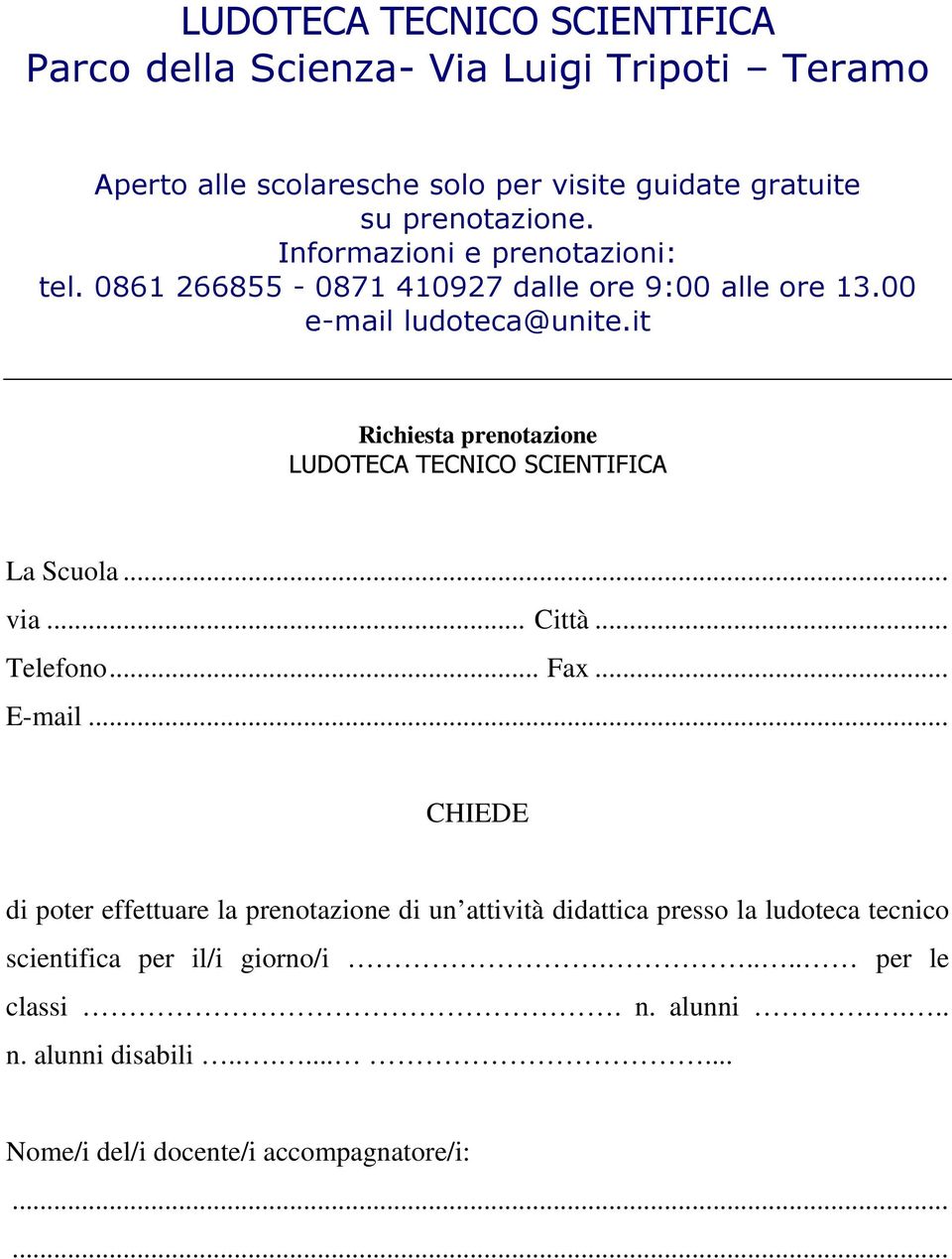 it Richiesta prenotazione LUDOTECA TECNICO SCIENTIFICA La Scuola... via... Città... Telefono... Fax... E-mail.