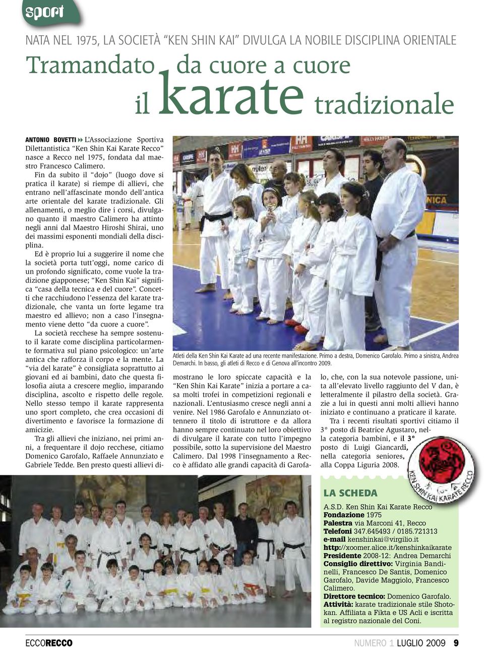 ANTONIO BOVETTI L Associazione Sportiva Dilettantistica Ken Shin Kai Karate Recco nasce a Recco nel 1975, fondata dal maestro Francesco Calimero.