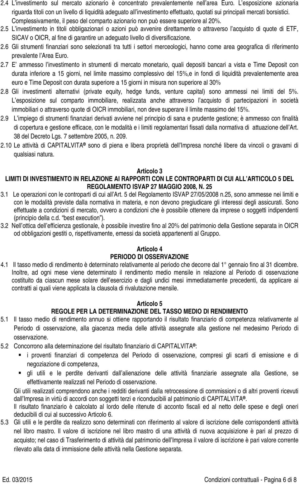 Complessivamente, il peso del comparto azionario non può essere superiore al 20