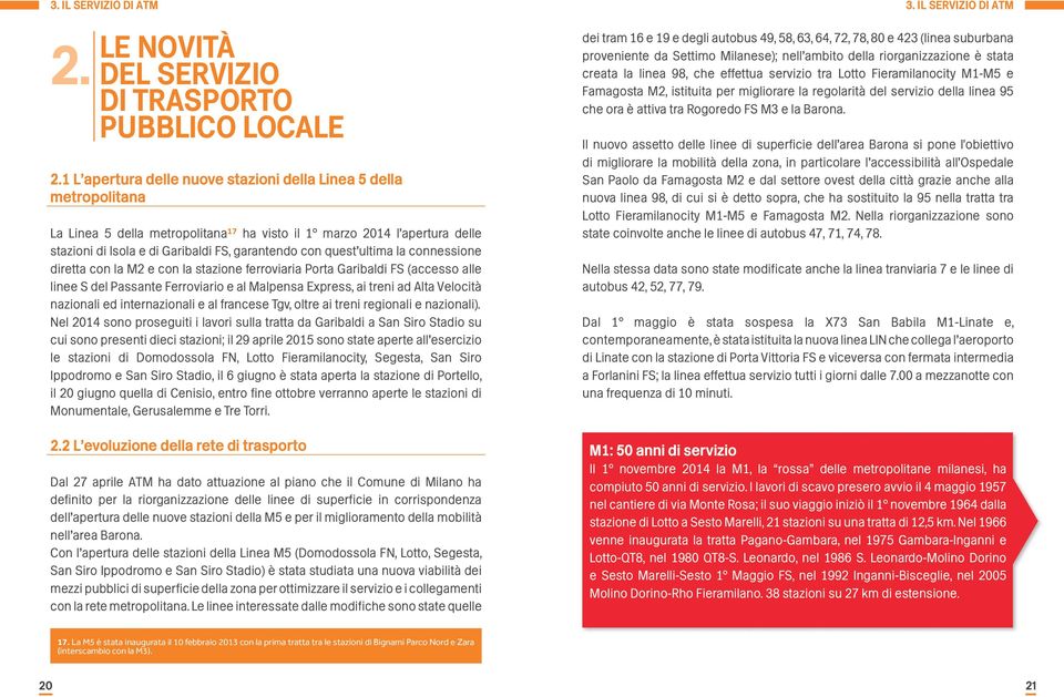 quest ultima la connessione diretta con la M2 e con la stazione ferroviaria Porta Garibaldi FS (accesso alle linee S del Passante Ferroviario e al Malpensa Express, ai treni ad Alta Velocità