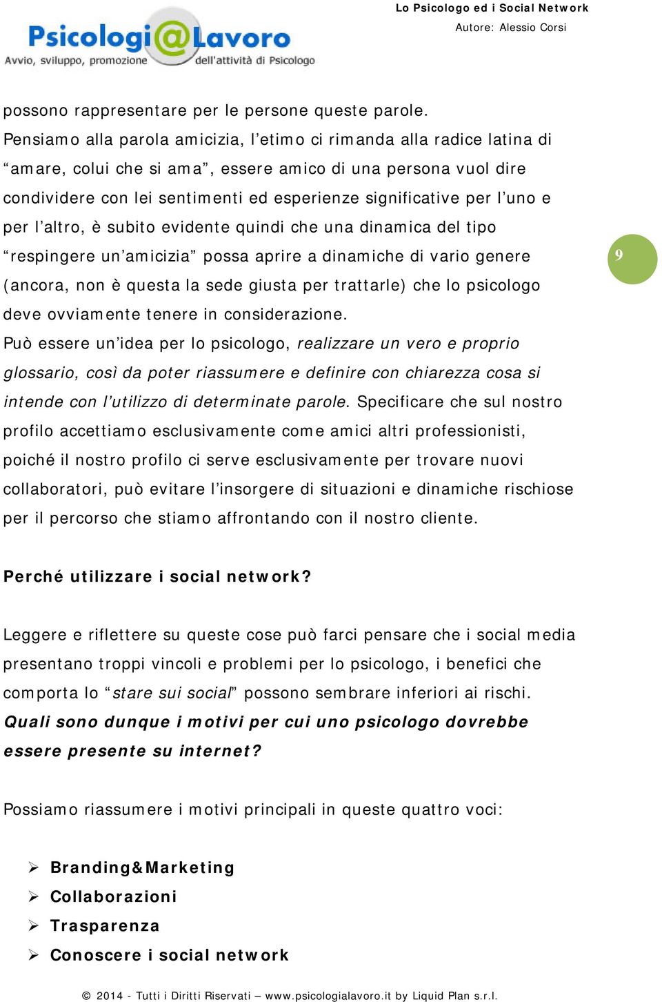 uno e per l altro, è subito evidente quindi che una dinamica del tipo respingere un amicizia possa aprire a dinamiche di vario genere (ancora, non è questa la sede giusta per trattarle) che lo