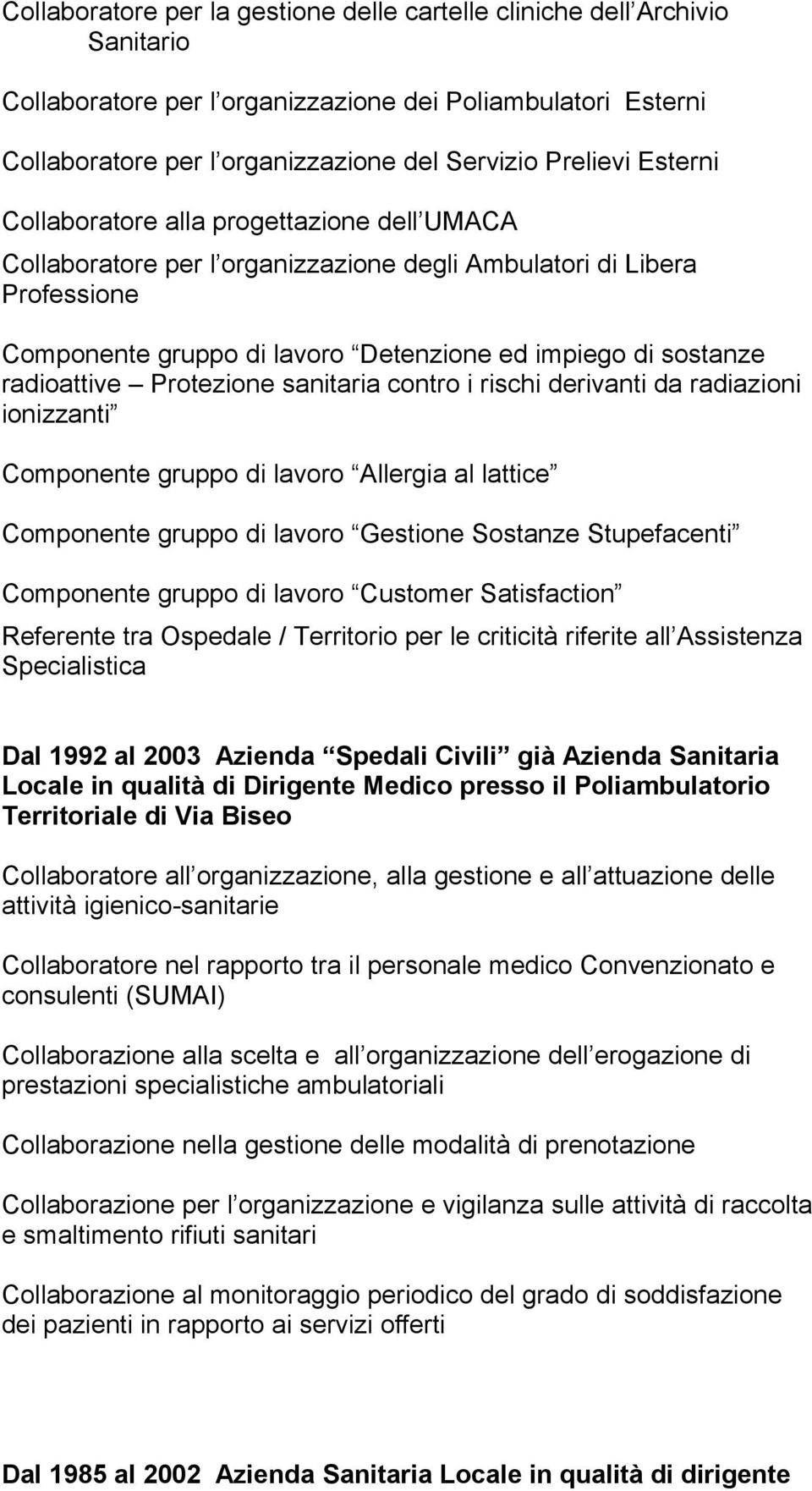 Protezione sanitaria contro i rischi derivanti da radiazioni ionizzanti Componente gruppo di lavoro Allergia al lattice Componente gruppo di lavoro Gestione Sostanze Stupefacenti Componente gruppo di