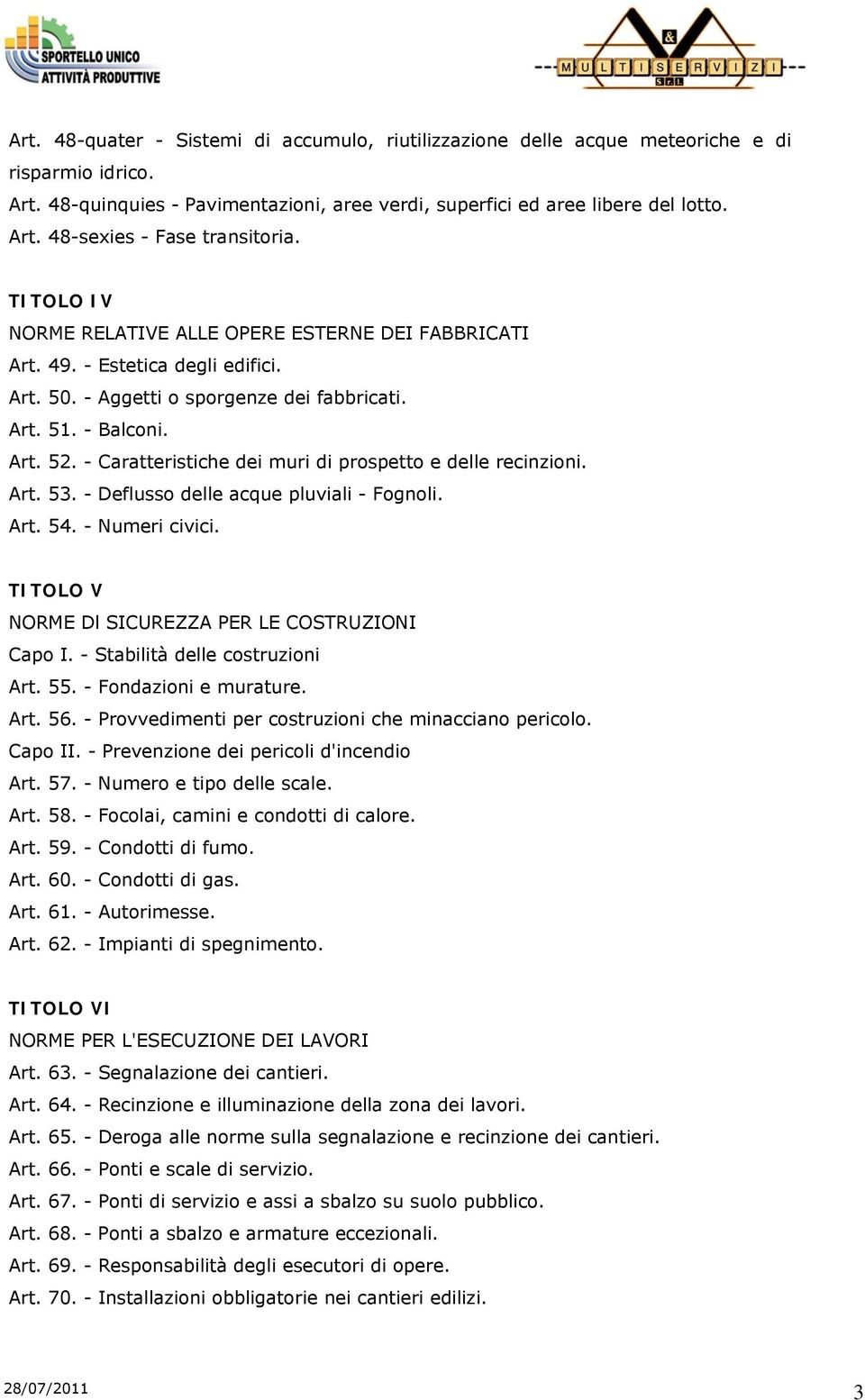 - Caratteristiche dei muri di prospetto e delle recinzioni. Art. 53. - Deflusso delle acque pluviali - Fognoli. Art. 54. - Numeri civici. TITOLO V NORME Dl SICUREZZA PER LE COSTRUZIONI Capo I.