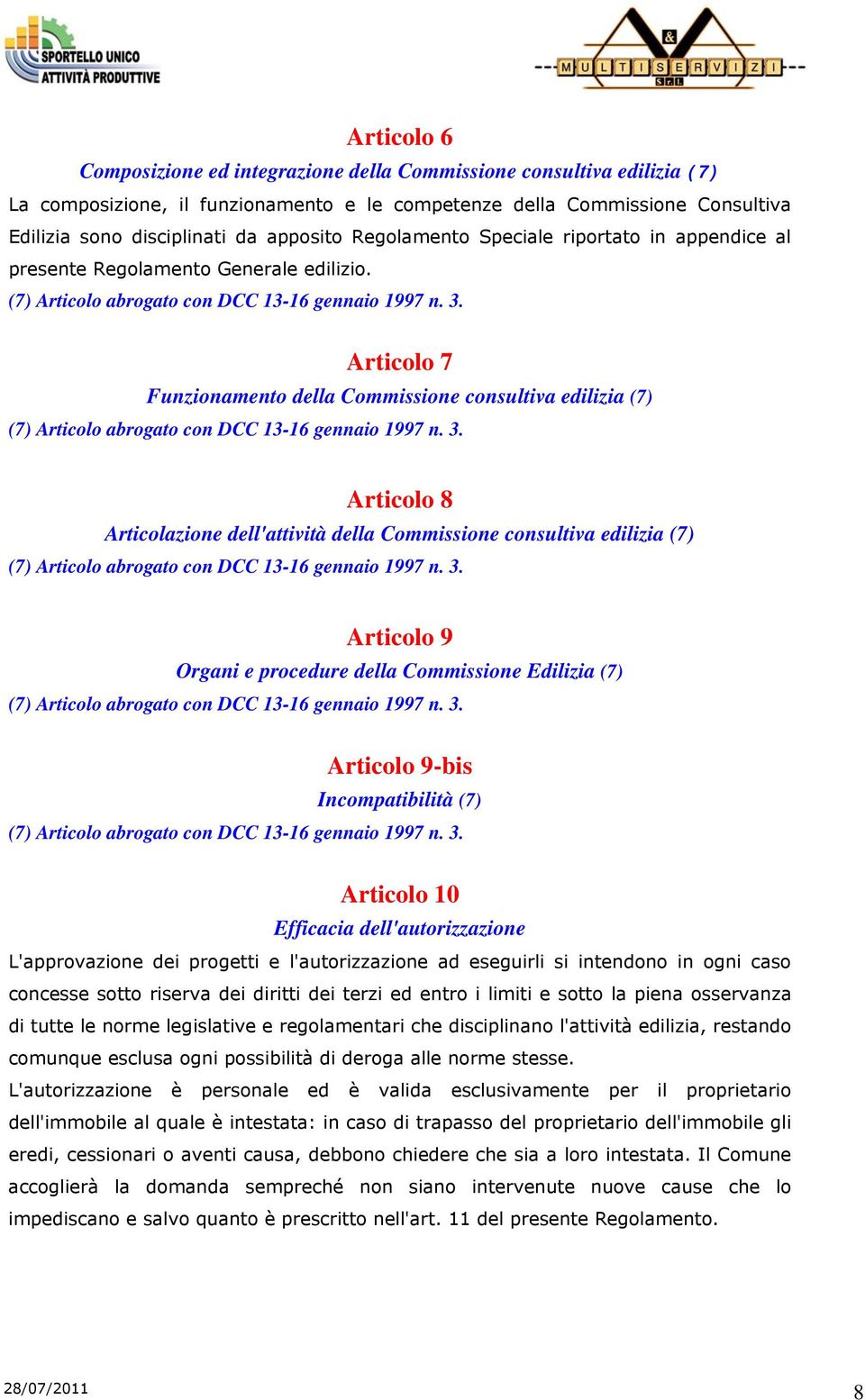 Articolo 7 Funzionamento della Commissione consultiva edilizia (7) (7) Articolo abrogato con DCC 13-16 gennaio 1997 n. 3.