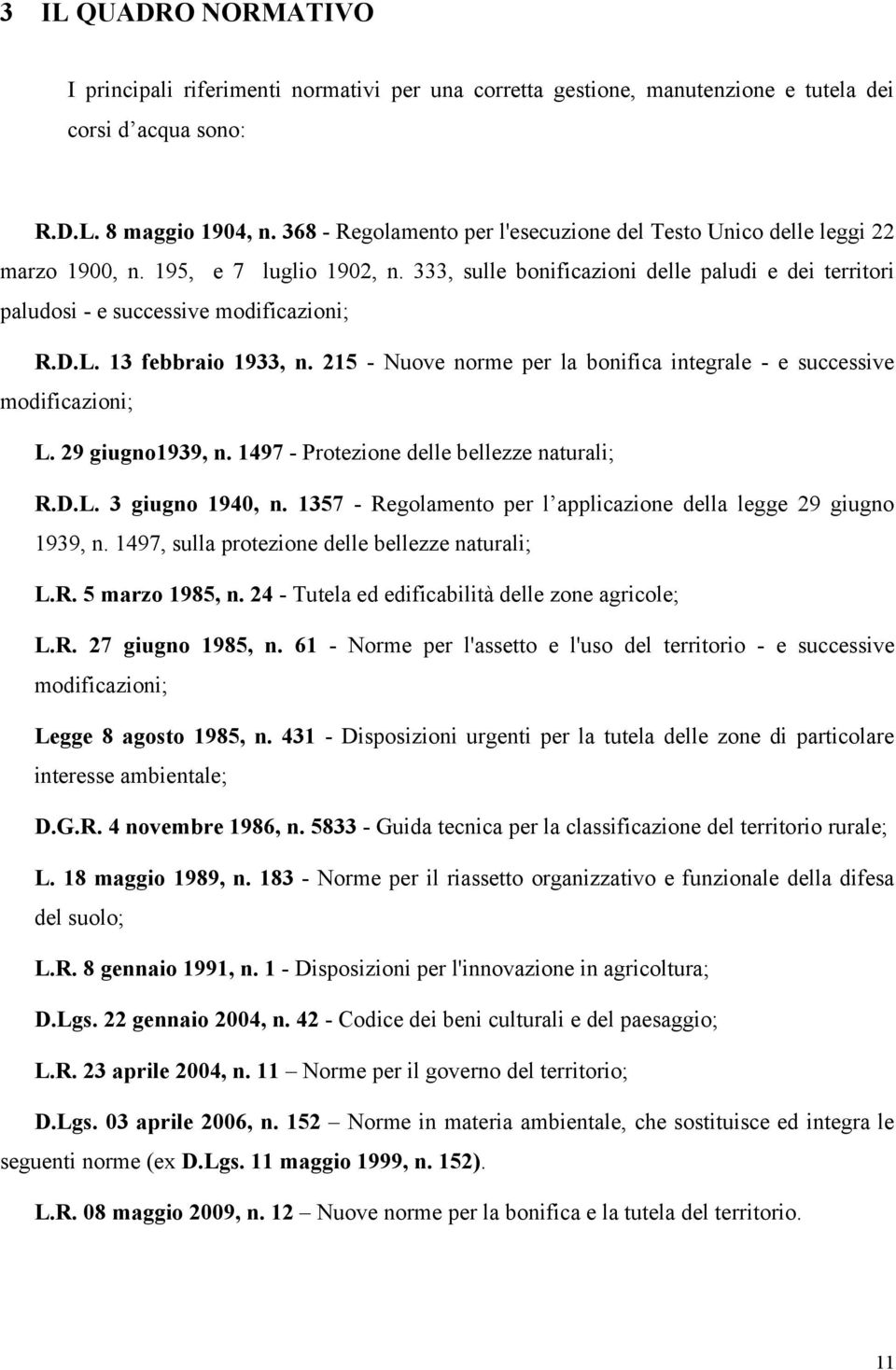 333, sulle bonificazioni delle paludi e dei territori paludosi - e successive modificazioni; R.D.L. 13 febbraio 1933, n. 215 - Nuove norme per la bonifica integrale - e successive modificazioni; L.