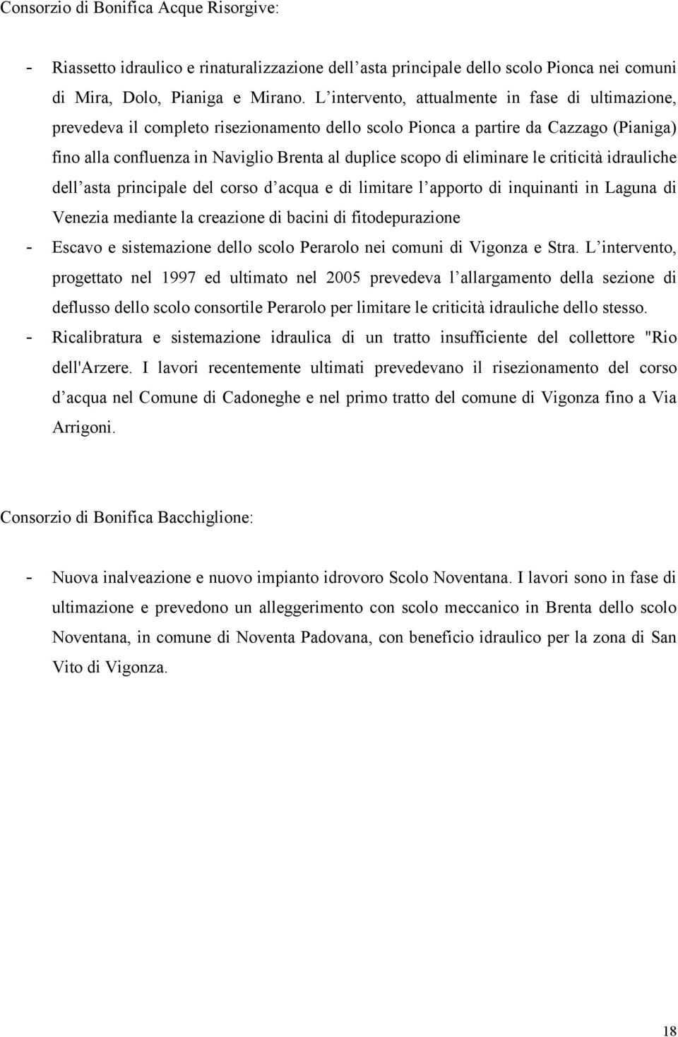 eliminare le criticità idrauliche dell asta principale del corso d acqua e di limitare l apporto di inquinanti in Laguna di Venezia mediante la creazione di bacini di fitodepurazione - Escavo e