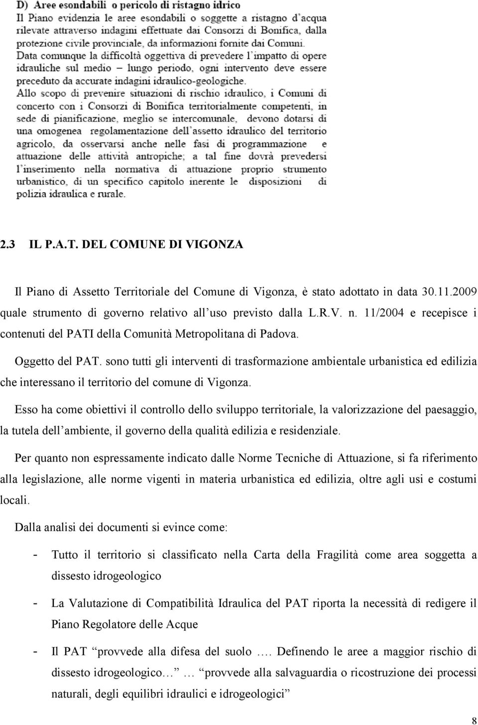 sono tutti gli interventi di trasformazione ambientale urbanistica ed edilizia che interessano il territorio del comune di Vigonza.