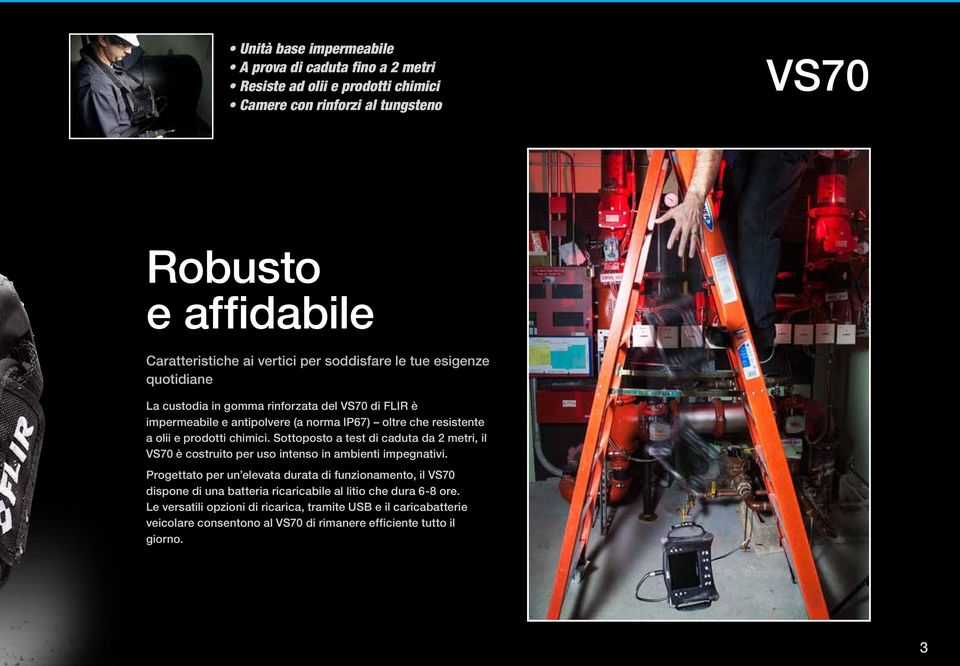 chimici. Sottoposto a test di caduta da 2 metri, il VS70 è costruito per uso intenso in ambienti impegnativi.