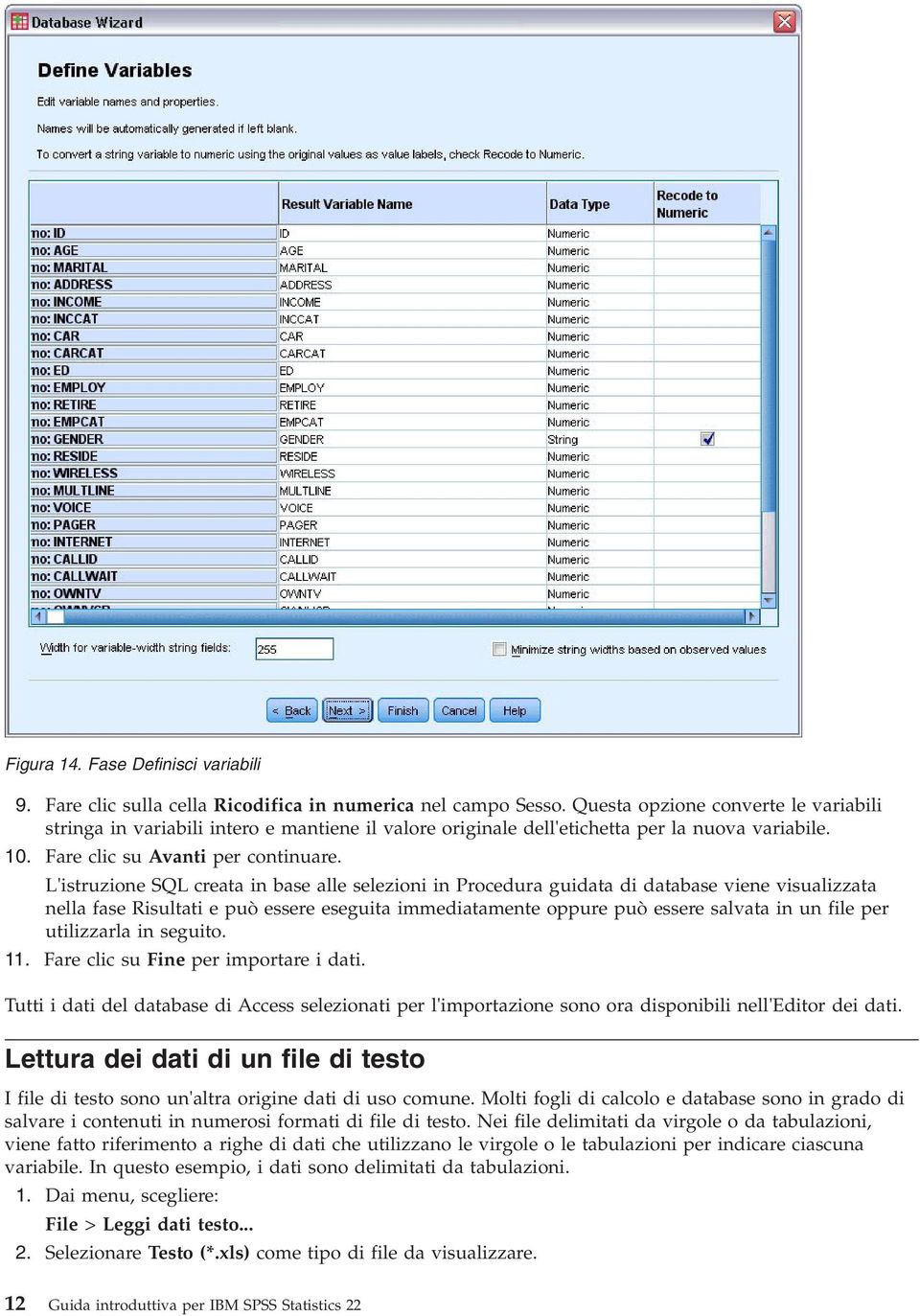 L'istruzione SQL creata in base alle selezioni in Procedura guidata di database viene visualizzata nella fase Risultati e può essere eseguita immediatamente oppure può essere salvata in un file per