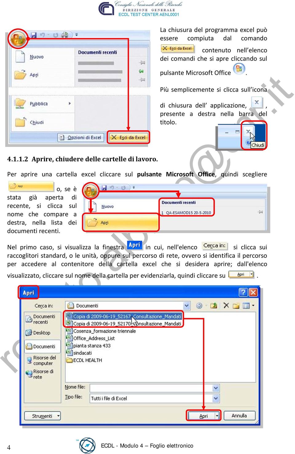 Per aprire una cartella excel cliccare sul pulsante Microsoft Office, quindi scegliere o, se è stata già aperta di recente, si clicca sul nome che compare a destra, nella lista dei documenti recenti.