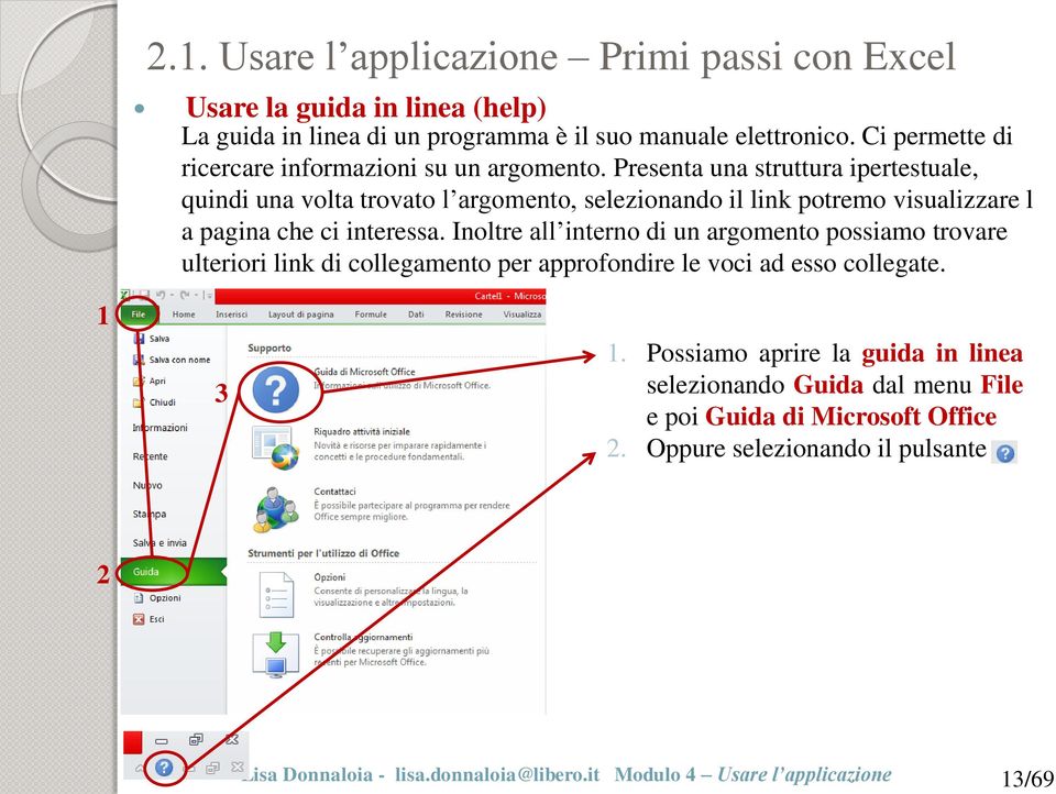 Presenta una struttura ipertestuale, quindi una volta trovato l argomento, selezionando il link potremo visualizzare l a pagina che ci interessa.