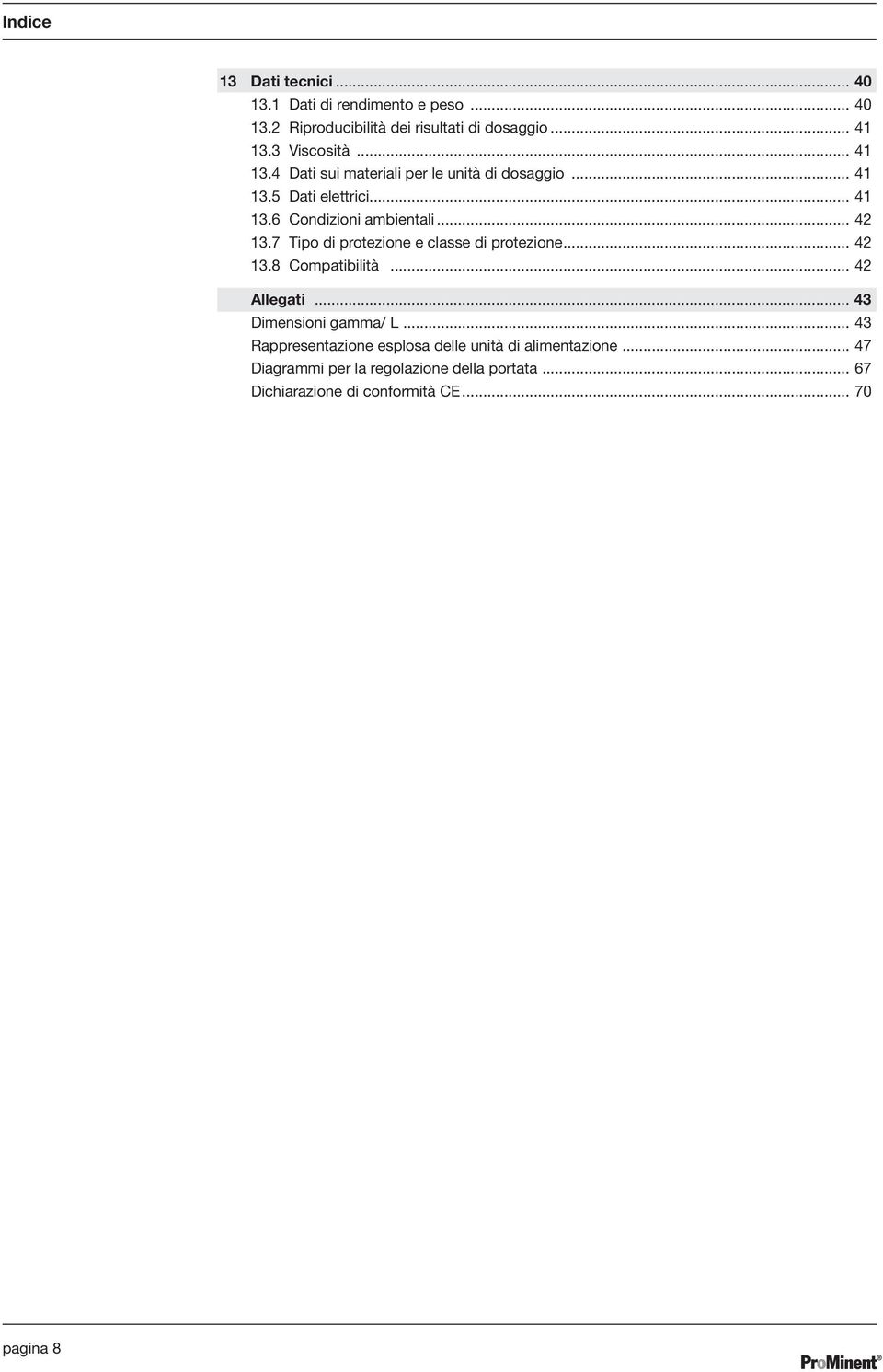 .. 42 13.7 Tipo di protezione e classe di protezione... 42 13.8 Compatibilità... 42 Allegati... 43 Dimensioni gamma/ L.
