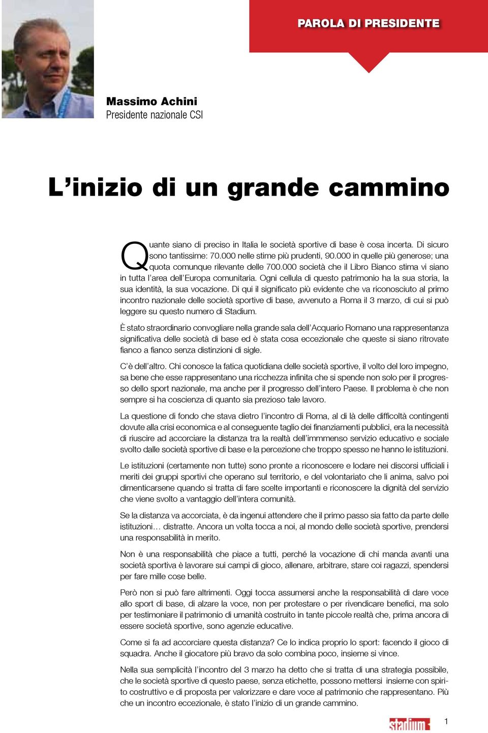 Ogni cellula di questo patrimonio ha la sua storia, la sua identità, la sua vocazione.