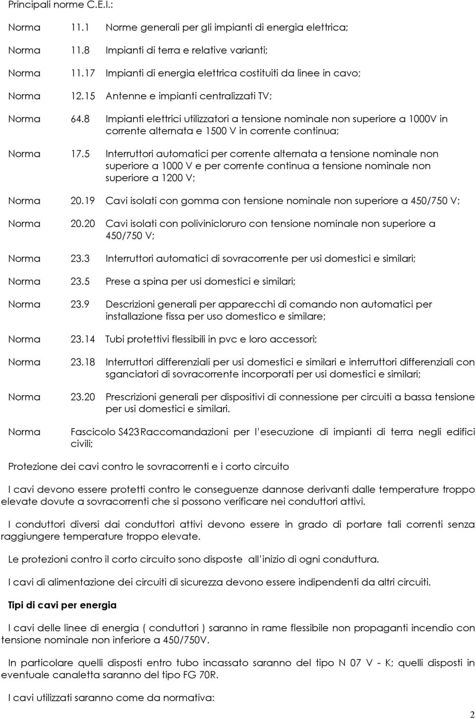8 Impianti elettrici utilizzatori a tensione nominale non superiore a 1000V in corrente alternata e 1500 V in corrente continua; Norma 17.