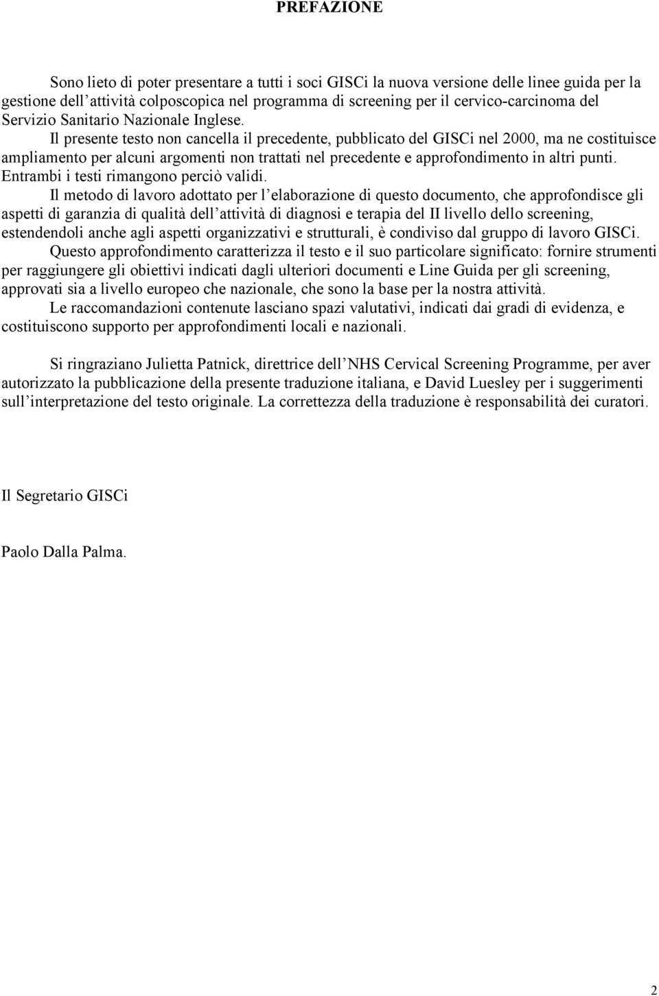 Il presente testo non cancella il precedente, pubblicato del GISCi nel 2000, ma ne costituisce ampliamento per alcuni argomenti non trattati nel precedente e approfondimento in altri punti.